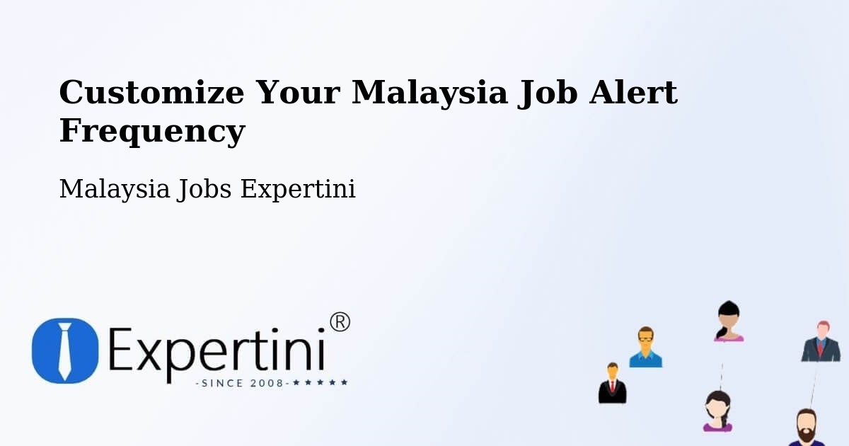 Customize Your Malaysia Job Alert Frequency - Malaysia Jobs Expertini